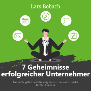 Lars Bobach: 7 Geheimnisse erfolgreicher Unternehmer