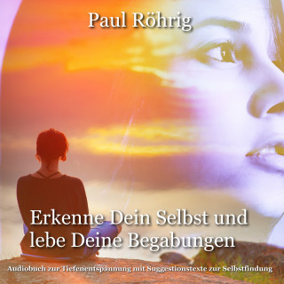 Paul Röhrig: Erkenne Dein Selbst und lebe Deine Begabungen.