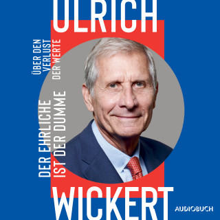 Ulrich Wickert: Der Ehrliche ist der Dumme - Über den Verlust der Werte