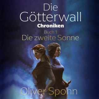 Oliver Spohn: Die Götterwall-Chroniken Buch 1: Die zweite Sonne