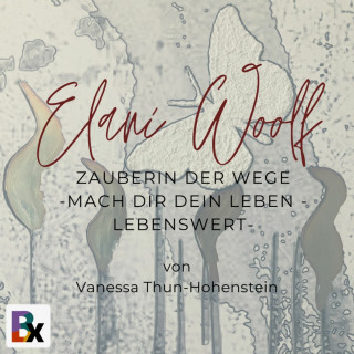 Thun-Hohenstein Vanessa: Elani Woolf - Die Zauberin der Wege