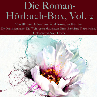 Franz Werfel, Johann Wolfgang von Goethe, Alexandre Dumas: Die Roman-Hörbuch-Box, Vol. 2: Von Blumen, Gärten und wild bewegten Herzen