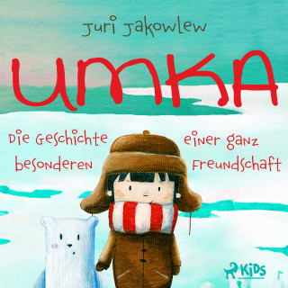 Juri Jakowlew: Umka - Die Geschichte einer ganz besonderen Freundschaft