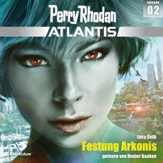 Lucy Guth: Perry Rhodan Atlantis Episode 02: Festung Arkonis