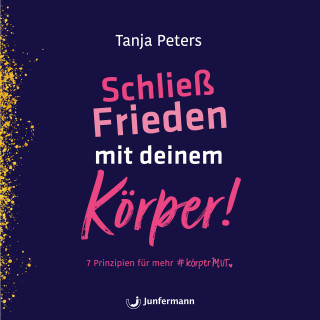 Tanja Peters: Schließ Frieden mit deinem Körper!