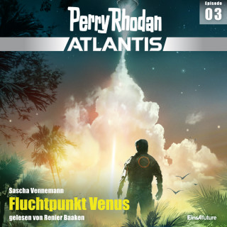 Sascha Vennemann: Perry Rhodan Atlantis Episode 03: Fluchtpunkt Venus