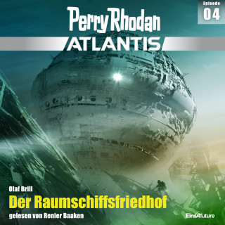 Olaf Brill: Perry Rhodan Atlantis Episode 04: Der Raumschiffsfriedhof