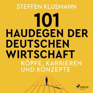 Steffen Klusmann: 101 Haudegen der deutschen Wirtschaft - Köpfe, Karrieren und Konzepte