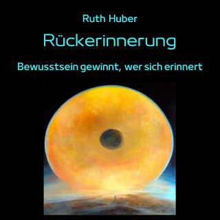 Ruth Huber: Rückerinnerung