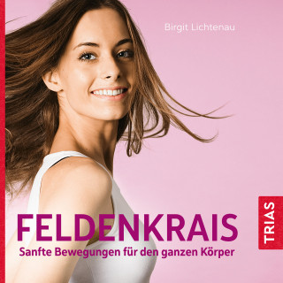Birgit Lichtenau: Feldenkrais - Sanfte Bewegungen für den ganzen Körper (Hörbuch)