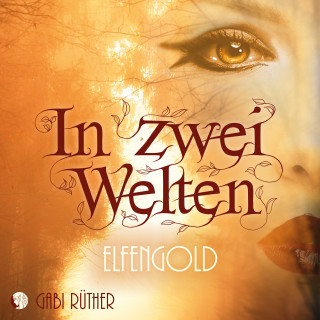 Gabi Rüther: In zwei Welten - Elfengold