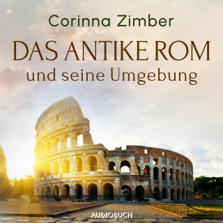 Corinna Zimber: Das antike Rom und seine Umgebung