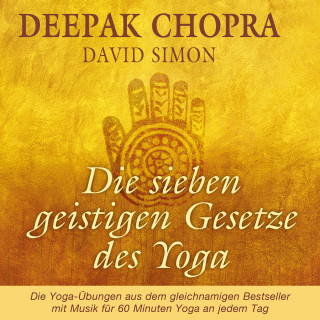 Deepak Chopra: Die sieben geistigen Gesetze des Yoga