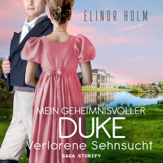 Elinor Holm: Mein geheimnisvoller Duke - Verlorene Sehnsucht