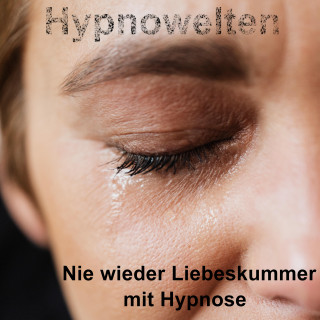 Hypnowelten: Nie wieder Liebeskummer mit Hypnose