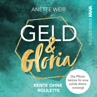 Anette Weiß: Geld und Gloria - Rente ohne Roulette
