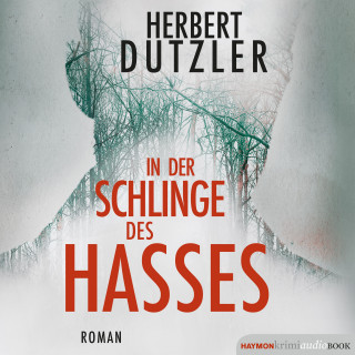 Herbert Dutzler: In der Schlinge des Hasses