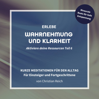 Christian Reich: Erlebe Wahrnehmung und Klarheit