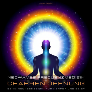 Neowaves Heilende Frequenzen: Neowaves Frequenzmedizin: Chakra Therapie / Chakren Öffnung