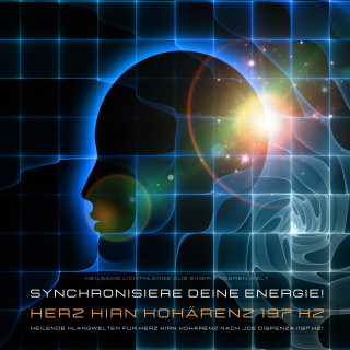 Powerful Methods to Awaken Your Heart Brain Connection: Synchronisiere Deine lichtvolle Energie! Heilende Klangwelten für Herz Hirn Kohärenz nach Dr. Joe Dispenza (197 Hz)