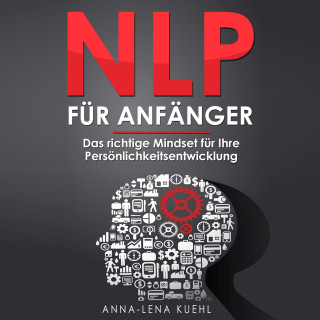 Anna-Lena Kuehl: NLP für Anfänger