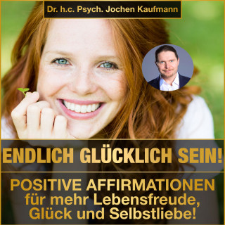 Dr. h.c. Psych. Jochen Kaufmann: Endlich glücklich sein!
