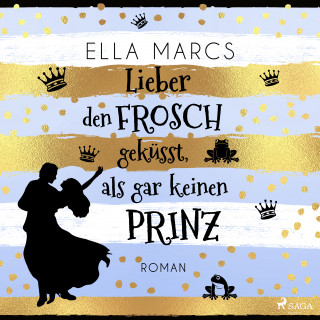 Ella Marcs: Lieber den Frosch geküsst, als gar keinen Prinz