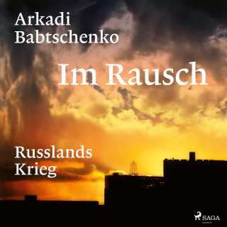 Arkadi Babtschenko: Im Rausch: Russlands Krieg