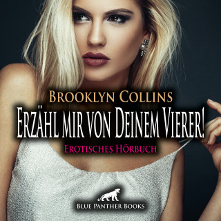Brooklyn Collins: Erzähl mir von Deinem Vierer ! Erotische Geschichte / Erotik Audio Story / Erotisches Hörbuch