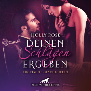 Holly Rose: Deinen Schlägen ergeben / Erotik SM-Audio Story / Erotisches SM-Hörbuch