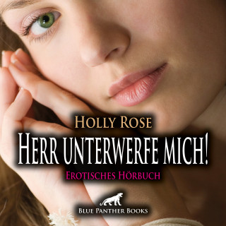 Holly Rose: Herr unterwerfe mich! Erotische SM-Geschichte / Erotik Audio Story / Erotisches Hörbuch