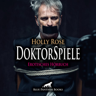 Holly Rose: DoktorSpiele / Erotik SM-Audio Story / Erotisches SM-Hörbuch