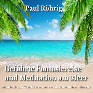 Paul Röhrig: Geführte Fantasiereise und Meditation am Meer