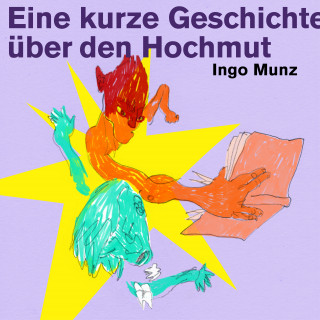 Ingo Munz: Eine kurze Geschichte über den Hochmut
