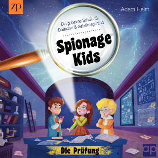 Adam Helm: Spionage Kids - Die geheime Schule für Detektive und Geheimagenten