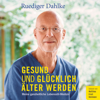 Ruediger Dahlke: Gesund und glücklich älter werden