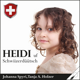 Johanna Spyri: Heidi - uf Schwiizerdüütsch