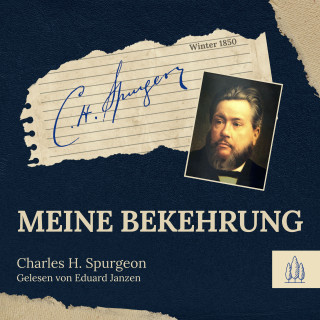 Charles H. Spurgeon: Meine Bekehrung