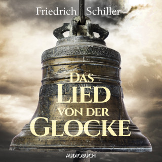Friedrich Schiller: Das Lied von der Glocke