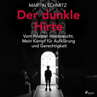 Martin Schmitz: Der dunkle Hirte. Vom Priester missbraucht. Mein Kampf für Aufklärung und Gerechtigkeit