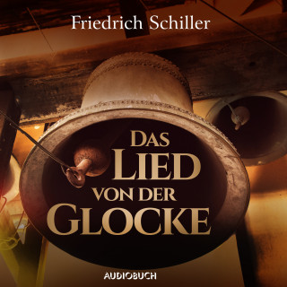 Friedrich Schiller: Das Lied von der Glocke