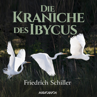 Friedrich Schiller: Die Kraniche des Ibycus