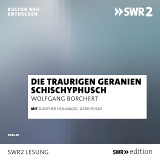 Wolfgang Borchert: Die traurigen Geranien/Schichyphusch