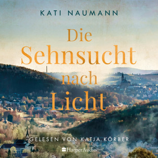 Kati Naumann: Die Sehnsucht nach Licht (ungekürzt)