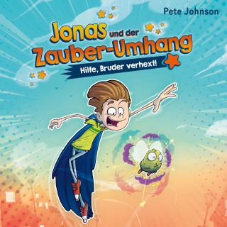 Pete Johnson: Jonas und der Zauber-Umhang – Hilfe, Bruder verhext! (Jonas und der Zauber-Umhang 1)