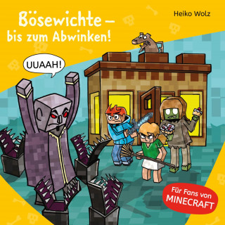 Heiko Wolz: Minecraft 5: Bösewichte – bis zum Abwinken!