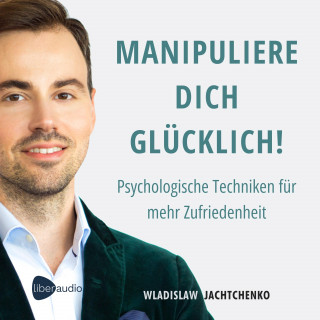 Wladislaw Jachtchenko: Manipuliere dich glücklich!