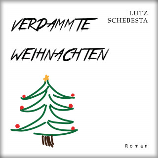 Lutz Schebesta: Verdammte Weihnachten