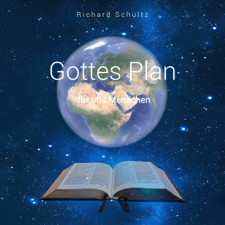 Richard Schultz: Gottes Plan für uns Menschen