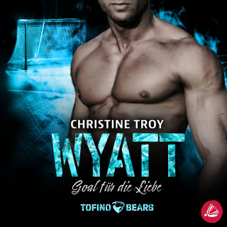 Christine Troy: Wyatt – Goal für die Liebe